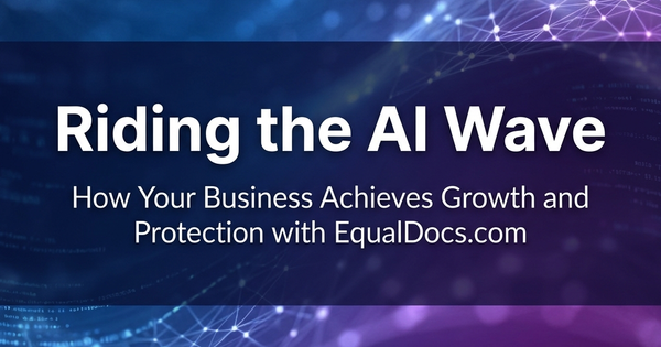 Riding the AI Wave: How Your Business Achieves Growth and Protection with EqualDocs.com