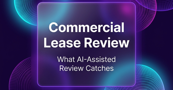 Before You Sign That Commercial Lease: What a Fast AI-Assisted Review Actually Catches