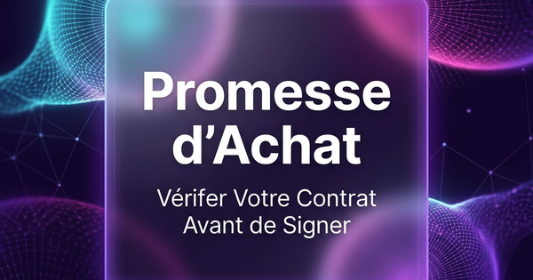 Votre Promesse d’achat arrive dans 24 heures. Voici comment la faire vérifier avant de signer