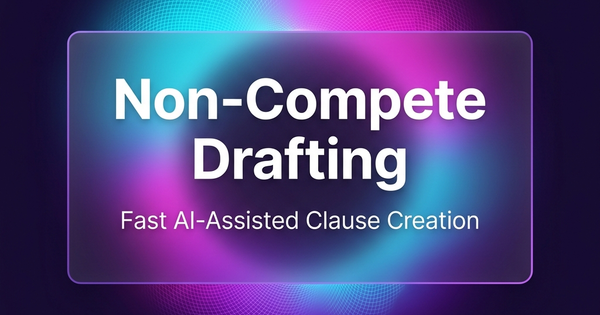 How Fast Can You Actually Draft a Non-Compete Clause? (With AI + Lawyer Review, Same Day)